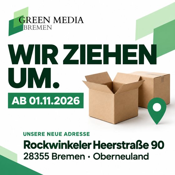 Wir ziehen um. Ab 01.11.2026: Green Media Bremen, Rockwinkeler Heerstraße 90, 28355 Bremen, Oberneuland.